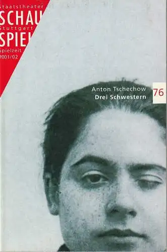 Schauspiel Staatstheater Stuttgart, Friedrich Schirmer, Sebastian Huber, Stephanie Lubbe, Peter Hensel: Programmheft Anton Tschechow DREI SCHWESTERN Premiere 7. Dezember 2001 Spielzeit 2001 / 02 Programmbuch 76 (18). 