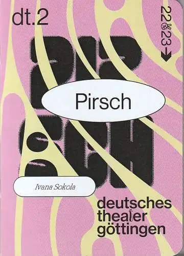 Deutsches Theater Göttingen, Erich Sidler, Sarah Lena Tzscheppan, Lenja Kempf ( Probenfotos ): Programmheft Uraufführung Ivana Sokola PIRSCH 29. Januar 2023 Spielzeit 2022 / 23 977 (18). 