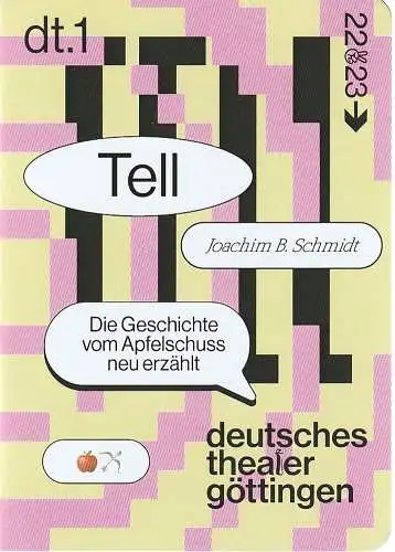 Deutsches Theater Göttingen, Erich Sidler, Sarah Charlotte Becker, Thomas Müller ( Probenfotos ): Programmheft Uraufführung Joachim B. Schmidt TELL - DIE GESCHICHTE VOM APFELSCHUSS NEU ERZÄHLT 30. September 2022 Spielzeit 2022 / 23 969 (18). 