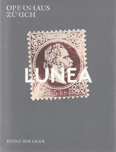 Opernhaus Zürich, Andreas Homoki, Claus Spahn, Carole Bolli, Francois Berthoud: Programmheft Uraufführung Heinz Holliger LUNEA 4. März 2018 Spielzeit 2017 / 18 (18). 