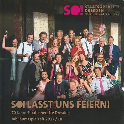 Staatsoperette Dresden, Wolfgang Schaller, Heiko Cullmann, Andre Meyer, Jana-Carolin Wiemer, Ö Grafik: Programmheft SO ! LASST UNS FEIERN ! 70 Jahre Staatsoperette Dresden Jubiläumsspielzeit 2017 / 18 (18). 