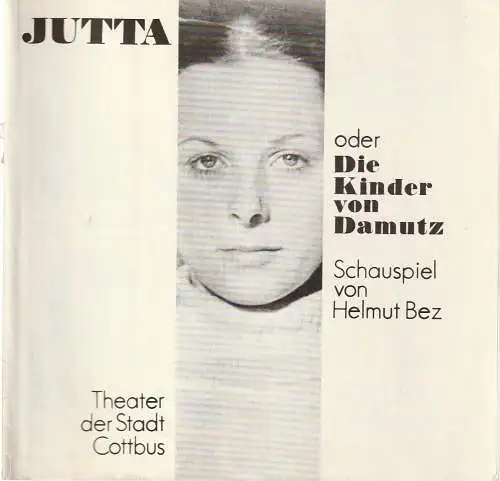 Theater der Stadt Cottbus, Johannes Steurich, Hans-Hermann Liebrecht, Walter Böhm, Gerhard Rösler ( Foto): Programmheft Helmut Bez JUTTA oder DIE KINDER VON DAMUTZ Spielzeit 1982 / 83 Nr. 5 (18). 