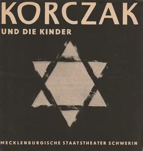 Mecklenburgisches Staatstheater Schwerin, Wolfgang Wöhlert, Gunter Brechot: Programmheft Erwin Sylvanus KORCZAK UND DIE KINDER Premiere 17. Mai 1963 Spielzeit 1962 / 63 Heft 21 (18). 