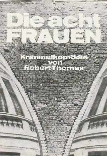 Theater der Stadt Cottbus, Johannes Steurich, Jutta Maria Winkler, Volkmar Weitze, Walter Böhm, Rainer Weisflog ( Foto ): Programmheft Robert Thomas DIE ACHT FRAUEN Premiere 1. Juli 1984 Spielzeit 1983 / 84 Nr. 15 (18). 