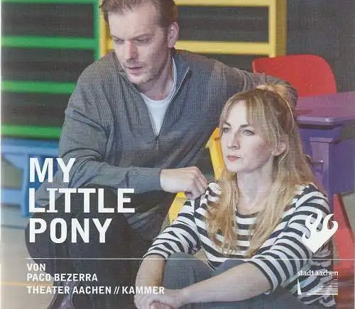 Stadttheater und Musikdirektion Aachen, Michael Schmitz-Aufterbeck, Reinar Ortmann: Programmheft Paco Bezerra MY LITTLE PONY Premiere 5. Mai 2023 Kammer Spielzeit 2022 / 23 (18). 