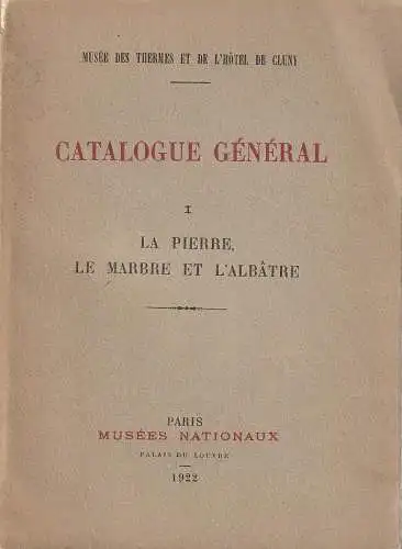 Musee des Thermes et de L'Hotel de Cluny: CATALOGUE GENERAL I. La Pierre, Le Marbre Et L'Albatre (18). 