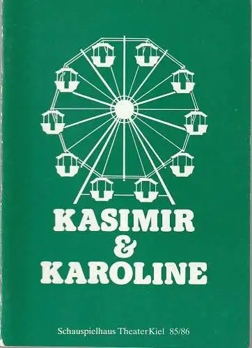 Theater Kiel, Bühnen der Landeshauptstadt Kiel, Dr. Volkmar Clauß, Ingrid von Saldern: Programmheft Ödön von Horvath KASIMIR UND KAROLINE Premiere 11. Mai 1986 Spielzeit 1985 / 86 (18). 