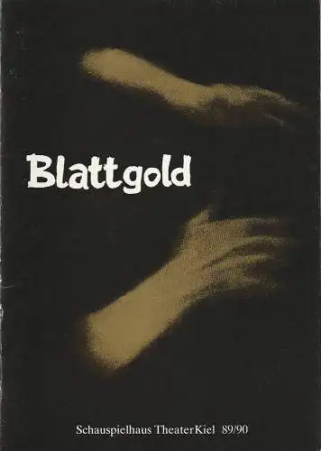 Theater Kiel, Bühnen der Landeshauptstadt Kiel, Dr. Volkmar Clauß, Rita Thiele: Programmheft Uraufführung Ulrich Zaum BLATTGOLD 29. April 1990 Spielzeit 1989 / 90 (18). 