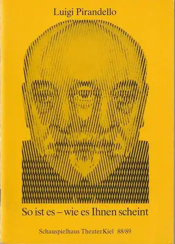 Theater Kiel, Bühnen der Landeshauptstadt Kiel, Dr. Volkmar Clauß, Rita Thiele: Programmheft Luigi Pirandello SO IST ES - WIE ES IHNEN SCHEINT Premiere 28. Januar 1989 Spielzeit 1988 / 89 (18). 