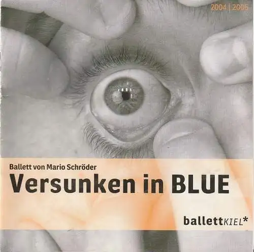 Theater Kiel, Daniel Karasek, Anette Berg, Frank Festersen: Programmheft VERSUNKEN IN BLUE Ballett Premiere 21. Mai 2005 Spielzeit 2004 / 2005 (18). 