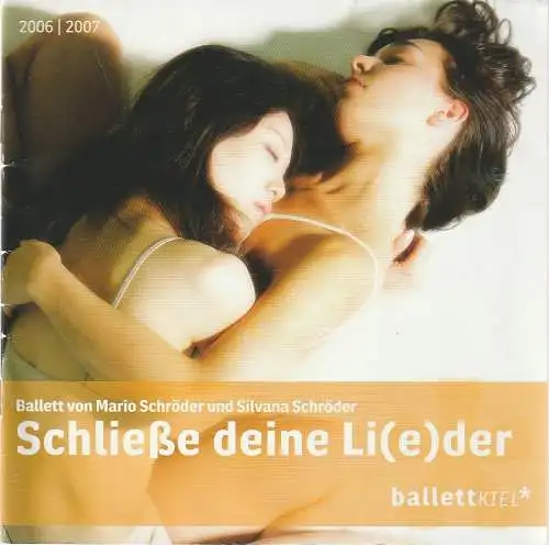 Theater Kiel, Daniel Karasek, Joscha Schaback: Programmheft SCHLIEßE DEINE LIEDER Ballett Premiere 20. Mai 2007 Opernhaus Kiel Spielzeit 2006 / 2007 (18). 