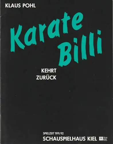 Bühnen der Landeshauptstadt Kiel, Peter Dannenberg, Jochen Krüger: Programmheft Klaus Pohl KARATE-BILLI KEHRT ZURÜCK Premiere 5. Oktober 1991 Schauspielhaus Kiel Spielzeit 1991 / 92 (18). 