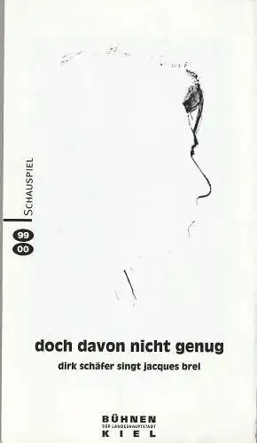Bühnen der Landeshauptstadt Kiel, Raymund Richter, Jens Raschke: Programmheft DOCH DAVON NICHT GENUG Dirk Schäfer singt Jacques Brel Premiere 9. Oktober 1999 Spielzeit 1999 / 2000 (18). 