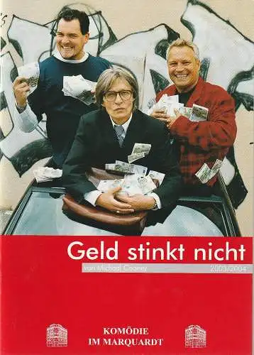 Altes Schauspielhaus und Komödie im Marquardt, Carl Philip von Maldeghem, Annette Weinmann: Programmheft Michael Cooney GELD STINKT NICHT Premiere 14. November 2003 Spielzeit 2003 / 2004 (18). 