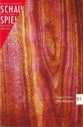 Schauspiel Staatstheater Stuttgart, Friedrich Schirmer, Florian Vogel, Despina Grammatikopulu: Programmheft Jaan Tätte DIE BRÜCKE Premiere 27. April 2002 Spielzeit 2001 / 2002 Programmbuch 81 (18). 