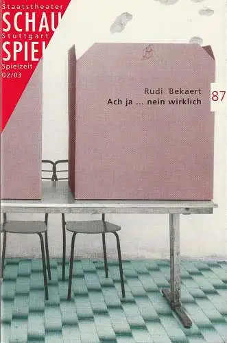 Schauspiel Staatstheater Stuttgart, Friedrich Schirmer, Kekke Schmidt, Christina McCormick, Friedemann Windhorst: Programmheft Rudi Bekaert ACH JA  NEIN WIRKLICH Premiere 7. Dezember 2002 Spielzeit 2002 / 2003 Programmbuch 87 (18). 