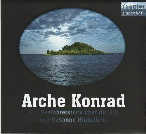 Theater Lindenhof, Melchingen, Susanne Hinkelbein, Christine Heinz: Programmheft Uraufführung Susanne Hinkelbein ARCHE KONRAD 27. September 2012 Spielzeit 2012 / 2013 (18). 