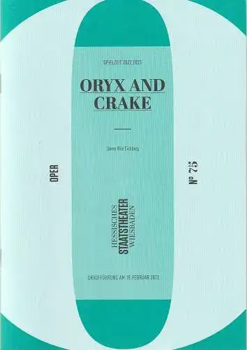 Hessisches Staatstheater Wiesbaden, Uwe Eric Laufenberg, Constantin Mende: Programmheft Uraufführung Soren Nils Eichberg ORYX AND CRAKE 18. Februar 2023 Spielzeit 2022 / 2023 Heft 75 (18). 