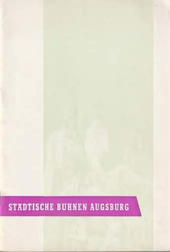 Städtische Bühnen Augsburg, Hans Meissner, Manfred Schabel: Blätter der Städtischen Bühnen Augsburg Spielzeit 1957 / 58 Heft 10 (18). 
