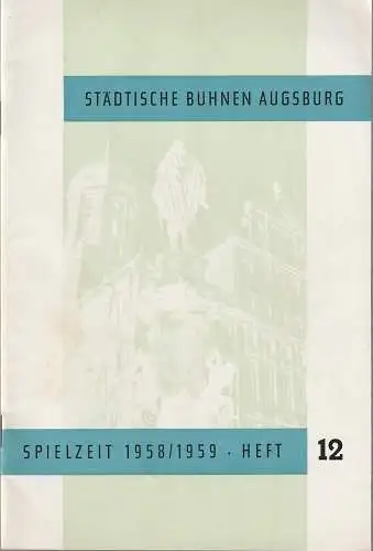 Städtische Bühnen Augsburg, Karl Bauer, Egon Kochanowski, Manfred Schabel: Blätter der Städtischen Bühnen Augsburg Spielzeit 1958 / 59 Heft 12 (18). 