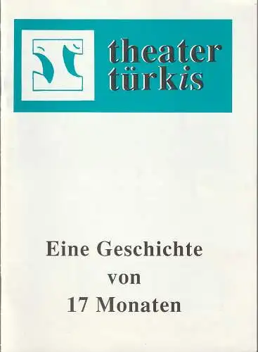 Theater Türkis: Programmheft EINE GESCHICHTE VON 17 MONATEN (18). 