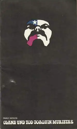 Städtische Theater Karl-Marx-Stadt, Gerhard Meyer, Wolfgang Hauswald, Doris Tschierschky: Programmheft Pablo Neruda GLANZ UND TOD JOAQUIN MURIETAS Premiere 10. Oktober 1974 Arena Bühne Spielzeit 1974 / 75 (18). 