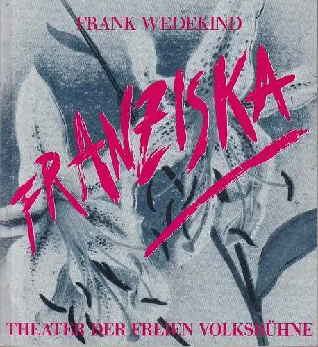 Theater der Freien Volksbühne, Kurt Hübner, Franz Wille: Programmheft Frank Wedekind FRANZISKA Premiere 13. Dezember 1985 (18). 