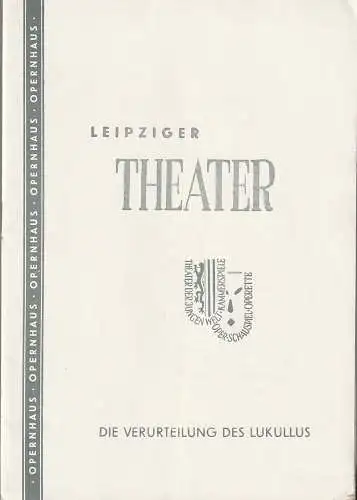 Städtische Theater Leipzig, Dietrich Wolf, Walter Gorsky: Programmheft Dessau / Brecht DIE VERURTEILUNG DES LUKULLUS Spielzeit 1956 / 57 Heft 19 (18). 