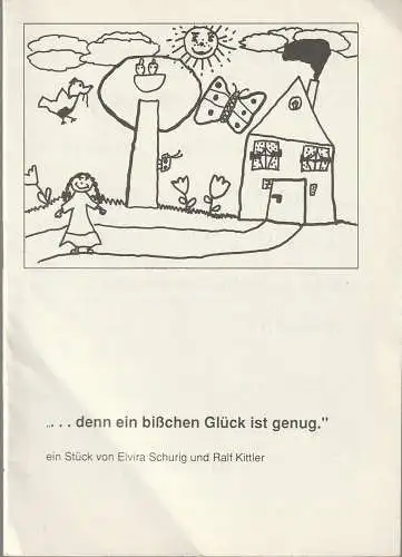 Theater der Stadt Cottbus: Programmheft Uraufführung Elvira Schurig / Ralf Kittler  DENN EIN BIßCHEN GLÜCK IST GENUG (18). 