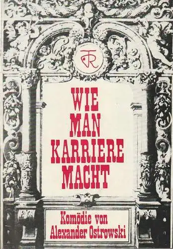 Theater Rudolstadt, Otto Mahrholz, Hansjörg Masch: Programmheft Alexander Ostrowski WIE MAN KARRIERE MACHT Premiere 15. Januar 1976 Spielzeit 1975 / 76 Nr. 7 (18). 