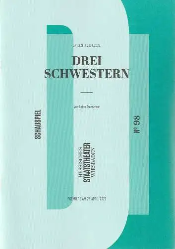 Hessisches Staatstheater Wiesbaden, Uwe Eric Laufenberg, Florian Delvo, Daniel C. Schindler: Programmheft Anton Tschechow DREI SCHWESTERN Premiere 29. April 2022 Spielzeit 2021 / 22 Heft 98 (18). 