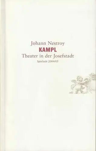 Theater in der Josefstadt, Helmuth Lohner, Alexander Götz, Ulrike Zemme, Petra Rüppel, Katharina Schuster: Programmheft Johann Nestroy KAMPL Premiere 9. Dezember 2004 Spielzeit 2004 / 05 (18). 