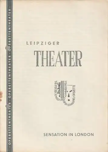 Städtische Theater Leipzig, Dietrich Wolff, Fritz Mauss: Programmheft Herbert Kawan SENSATION IN LONDON Spielzeit 1957 / 58 Heft 31 (18). 