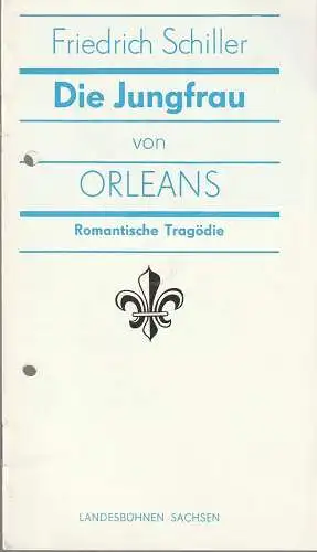 Landesbühnen Sachsen, Alfred Lübke, Rosemarie Dietrich, Ekkehard Walter, Jan Bammes: Programmheft Friedrich Schiller DIE JUNGFRAU VON ORLEANS Premiere 17. / 18. November 1984 Spielzeit 1984 / 85 Heft 3 (18). 
