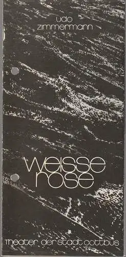 Theater der Stadt Cottbus, Johannes Steurich, Jutta Maria Winkler, Carola Böhnisch, Walter Böhm: Programmheft UDO Zimmermann WEISSE ROSE Premiere 25. November 1986 Spielzeit 1986 / 87 Heft 6 (18). 