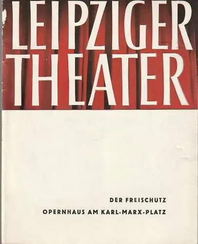 Städtische Theater Leipzig, Karl Kayser, Hans Michael Richter, Dietrich Wolf, Isolde Hönig: Programmheft Carl Maria von Weber DER FREISCHÜTZ 14. Dezember 1961  Opernhaus Spielzeit 1961 / 62 Heft 14 (18). 