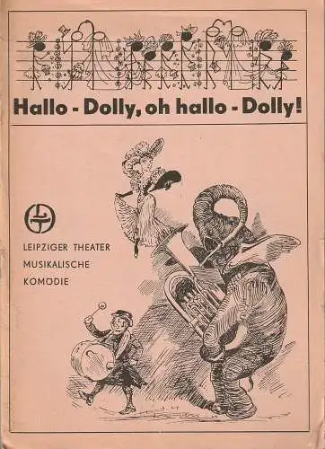 Städtische Theater Leipzig, Karl Kayser, Christoph Hamm, Eginhard Röhlig, Volker Wendt: Programmheft Michael Stewart / Jerry Herman HALLO DOLLY 27. Februar 1972 Spielzeit 1971 / 72 Heft 11 (18). 