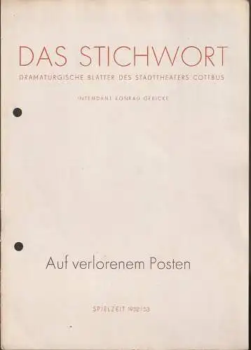 Stadttheater Cottbus, Konrad Gericke, E. Weeber-Fried: Programmheft Paul Herbert Freyer AUF VERLORENEM POSTEN Wiederaufnahme Spielzeit 1952 / 53 Heft 9  Das Stichwort Dramaturgische Blätter des Stadttheaters Cottbus (18). 