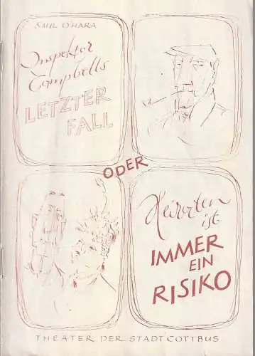 Theater der Stadt Cottbus, Egon Maiwald, Hans-Hermann Liebrecht, Hubert Globisch: Programmheft Saul O'Hara INSPEKTOR CAMPBELLS LETZTER FALL oder HEIRATEN IST IMMER EIN RISIKO Premiere 3. Juni 1964 Spielzeit 1963 / 64 Heft 20 (18). 