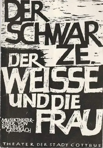 Theater der Stadt Cottbus, Egon Maiwald, Horst Koschel, Hubert Globisch: Programmheft Karl-Rudi Griesbach DER SCHWARZE, DER WEISS(ß)E UND DIE FRAU Premiere 19. Juni 1964 Spielzeit  1963 / 64 und Spielzeit 1964 / 65 Heft 21 (18). 