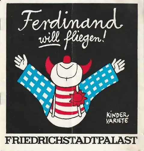 Friedrichstadtpalast, Wolfgang E. Struck, Wolfgang Tilgner, Eva Senger, Hans-Gerald Otto, Thomas Schleusing: Programmheft KINDERVARIETE FERDINAND WILL FLIEGEN ! Oktober / Dezember 1975 Heft 11 / 1975 (18). 