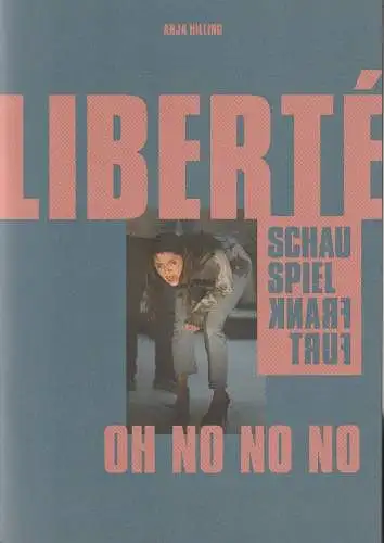 Schauspiel Frankfurt, Anselm Weber, Lukas Schmelmer, Stefanie Weber, Robert Schittko ( Fotos ): Programmheft Uraufführung Anja Hilling LIBERTE OH NO NO NO 14. Januar 2022 Kammerspiele Spielzeit 2021 / 22 Heft 78 (18). 