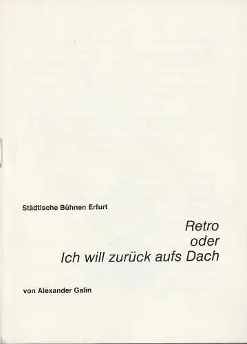 Städtische Bühnen Erfurt, Bodo Witte, Lothar Ehrlich, Waltraud Moser: Programmheft Alexander Galin RETRO oder ICH WILL ZURÜCK AUFS DACH Premiere 4. Mai 1985 Spielzeit 1985 Heft 3 (18). 