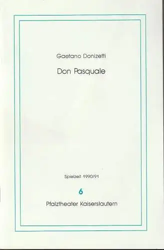 Pfalztheater Kaiserslautern, Bezirksverband Pfalz, Michael Leinert, Dagmar Gilcher, Karlheinz Weinmann (Fotos): Programmheft Gaetano Donizetti DON PASQUALE Premiere 16. November 1990 Spielzeit 1990 / 91 Heft 6 (18). 