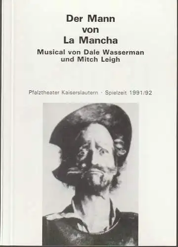 Pfalztheater Kaiserslautern, Bezirksverband Pfalz, Pavel Fieber, Carola Hägele: Programmheft Dale Wasserman / Mitch Leigh DER MANN VON LA MANCHA Premiere 7. März 1992 Spielzeit 1991 / 92 Heft 13 (18). 