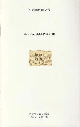 Pierre Boulez Saal, Daniel Barenboim, Ole Baekhoj, Philipp Brieler, Annette Sonnewend: Programmheft BOULEZ ENSEMBLE XIV 9. September 2018 Pierre Boulez Saal Saison 2018 / 2019 Heft 1 (18). 