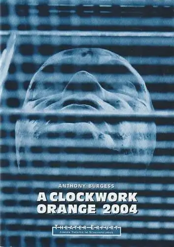 Theater Erfurt, Dietrich Taube, Stefanie Jerg, Lutz Edelhof ( Photos ): Programmheft Antony Burgess A CLOCKWORK ORANGE 2004 Premiere 29.09.2001 Schauspielhaus Große Bühne Spielzeit 2001 / 02 (18). 