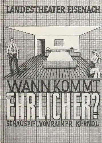 Landestheater Eisenach, Kurt-Rüdiger Domizlaff, Horst Koschel, Gregor G. Pabst: Programmheft Rainer Kerndl WANN KOMMT EHRLICHER ? Premiere 23. Juni 1973 Spielzeit 1972 / 73 Nr. 13 (18). 