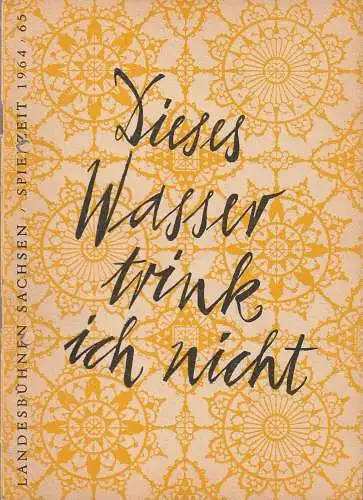 Landesbühnen Sachsen Dresden-Radebeul, Karl Adolf, Klaus Schumann: Programmheft Lope de Vega DIESES WASSER TRINK ICH NICHT Premiere 14. Februar 1965 Spielzeit 1964 / 65 (18). 
