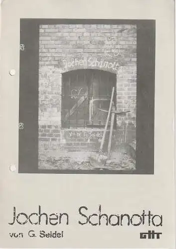 Gerhart-Hauptmann-Theater Görlitz / Zittau, Roman Silberstein, Wolfgang Wessig, Hansjörg Masch: Programmheft Georg Seidel JOCHEN SCHANOTTA Premiere 11. Dezember 1987 Spielzeit 1987 / 88 (18). 